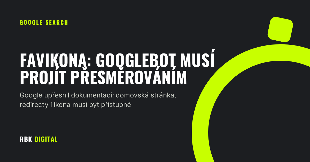Titulní karta RBK Digital s nadpisem „Favikona: Googlebot musí projít přesměrováním“ a podtitulem o upřesněné dokumentaci Googlu