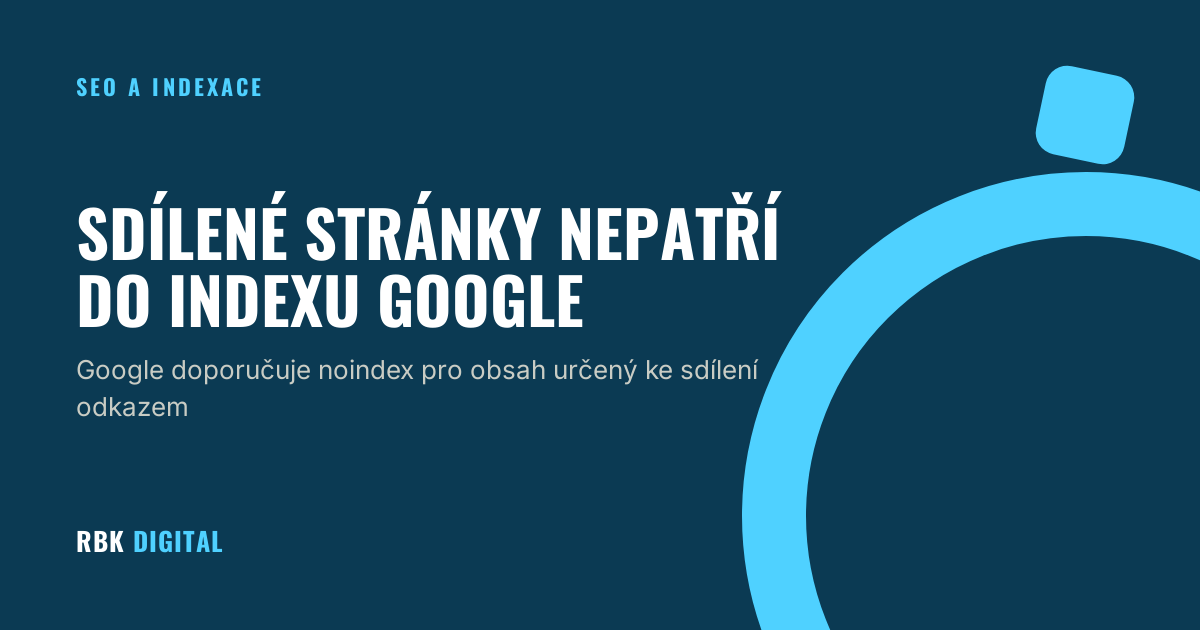 Titulní karta RBK Digital s nadpisem „Sdílené stránky nepatří do indexu Google“ a podtitulem o doporučení noindex pro obsah sdílený odkazem