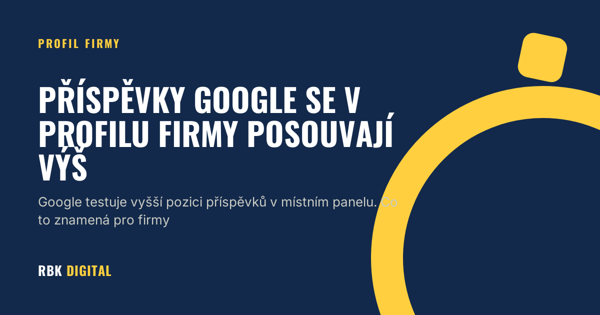 Titulní karta RBK Digital s nadpisem „Příspěvky Google se v profilu firmy posouvají výš“ a podtitulkem o testu vyšší pozice příspěvků v místním panelu