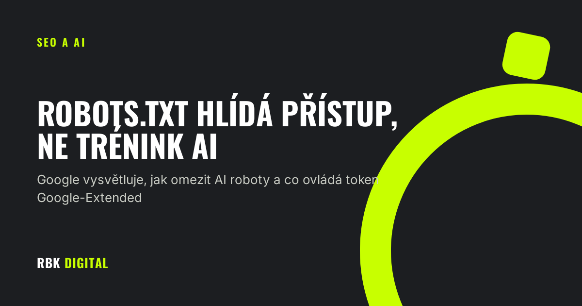 Titulní karta RBK Digital s nadpisem „Robots.txt hlídá přístup, ne trénink AI“ a podtitulem o omezení AI robotů a tokenu Google-Extended